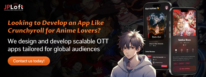 Looking to Develop an App Like Crunchyroll for Anime Lovers
